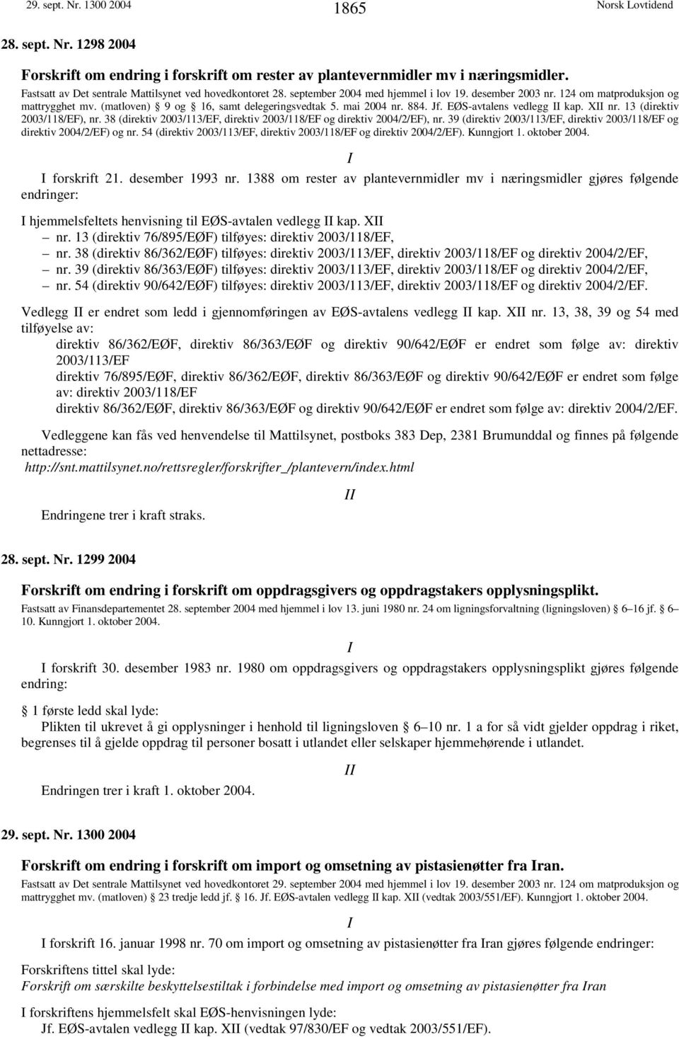 13 (direktiv 2003/118/EF), nr. 38 (direktiv 2003/113/EF, direktiv 2003/118/EF og direktiv 2004/2/EF), nr. 39 (direktiv 2003/113/EF, direktiv 2003/118/EF og direktiv 2004/2/EF) og nr.