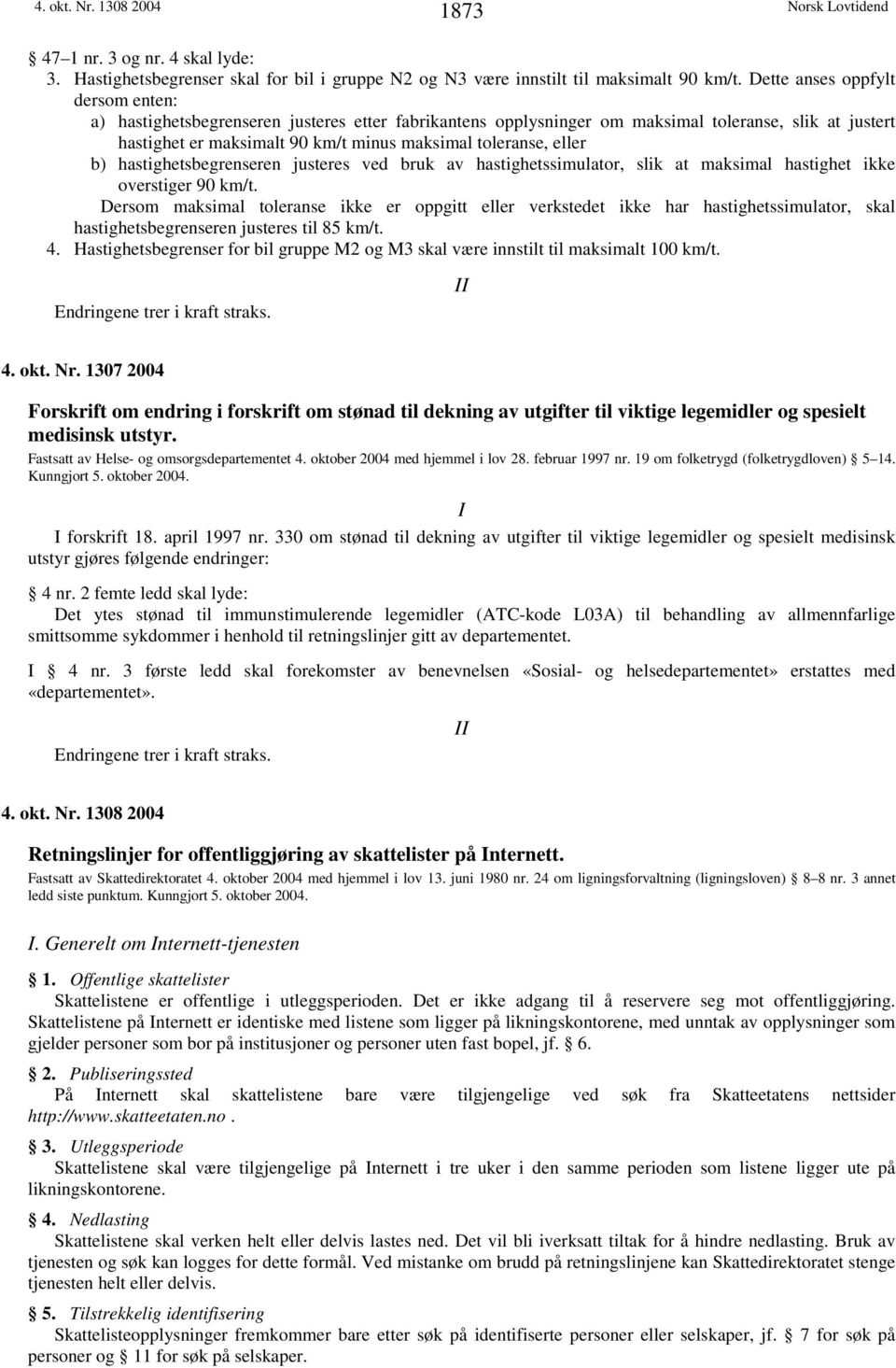 eller b) hastighetsbegrenseren justeres ved bruk av hastighetssimulator, slik at maksimal hastighet ikke overstiger 90 km/t.