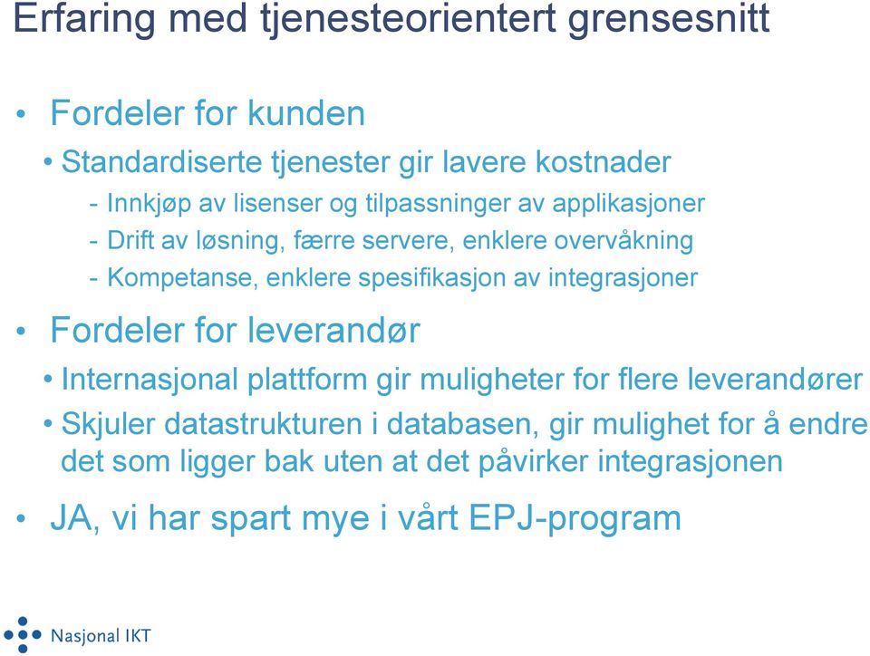 spesifikasjon av integrasjoner Fordeler for leverandør Internasjonal plattform gir muligheter for flere leverandører Skjuler