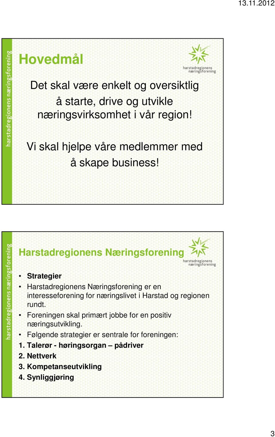 Harstadregionens Næringsforening Strategier Harstadregionens Næringsforening er en interesseforening for næringslivet i