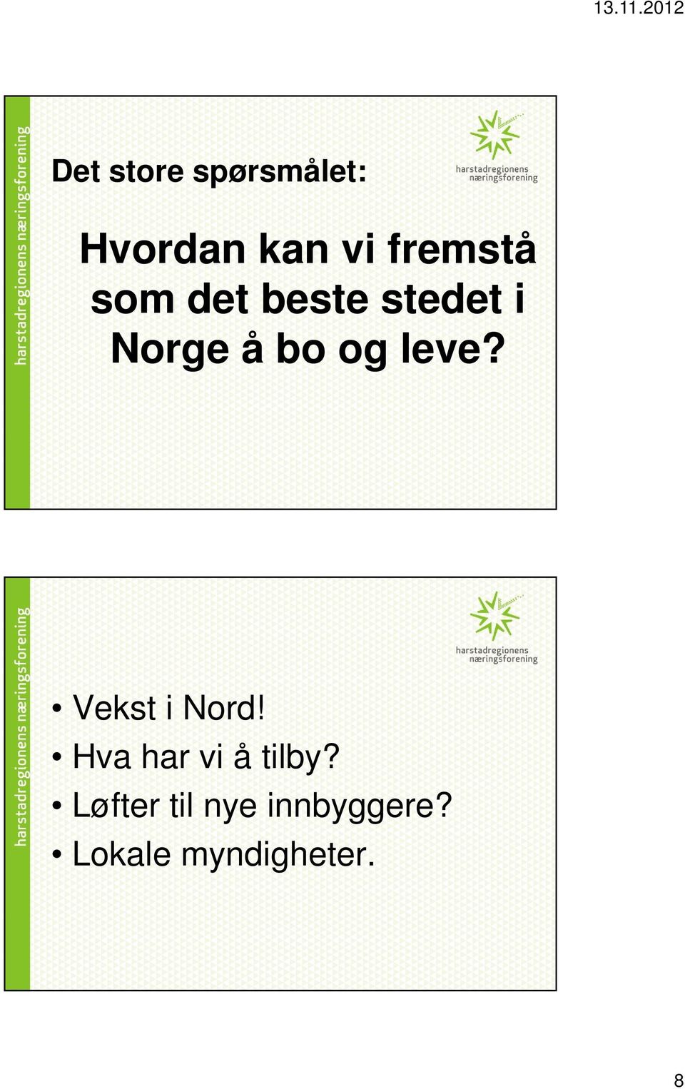 og leve? Vekst i Nord! Hva har vi å tilby?