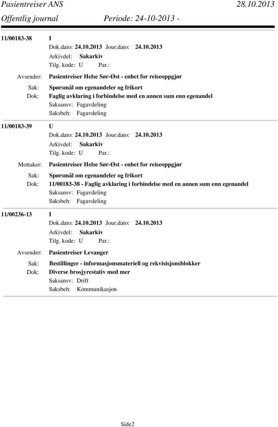 egenandeler og frikort 11/00183-38 - Faglig avklaring i forbindelse med en annen sum enn egenandel 11/00236-13 I Pasientreiser