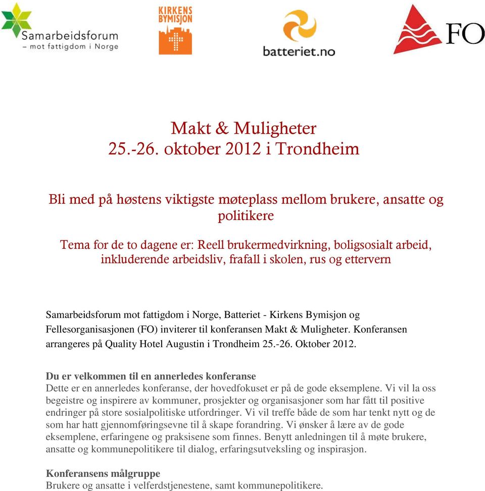 frafall i skolen, rus og ettervern Samarbeidsforum mot fattigdom i Norge, Batteriet - Kirkens Bymisjon og Fellesorganisasjonen (FO) inviterer til konferansen Makt & Muligheter.