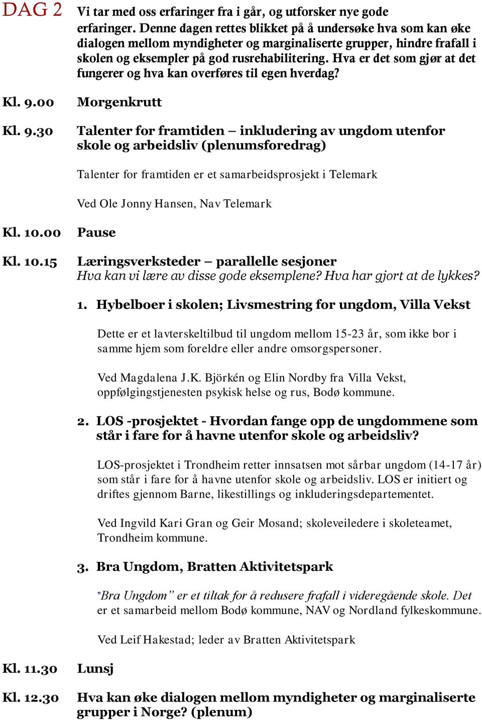 Hva er det som gjør at det fungerer og hva kan overføres til egen hverdag? Kl. 9.