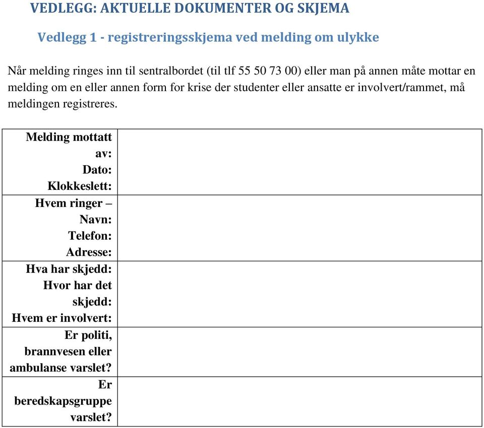 eller ansatte er involvert/rammet, må meldingen registreres.