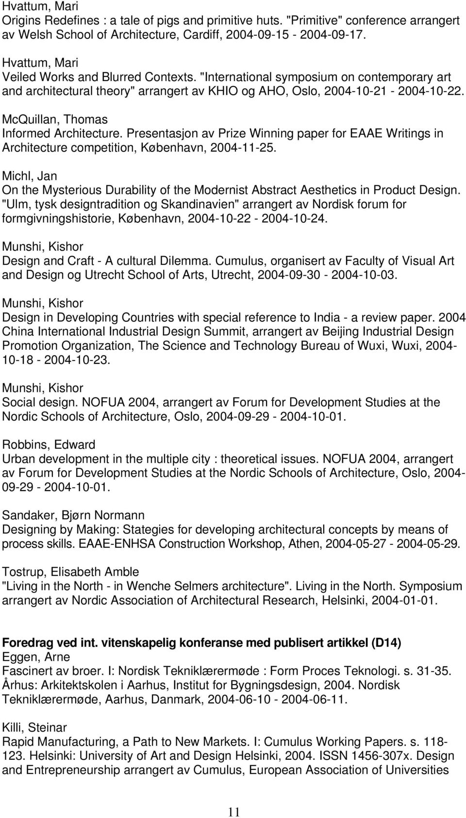 McQuillan, Thomas Informed Architecture. Presentasjon av Prize Winning paper for EAAE Writings in Architecture competition, København, 2004-11-25.