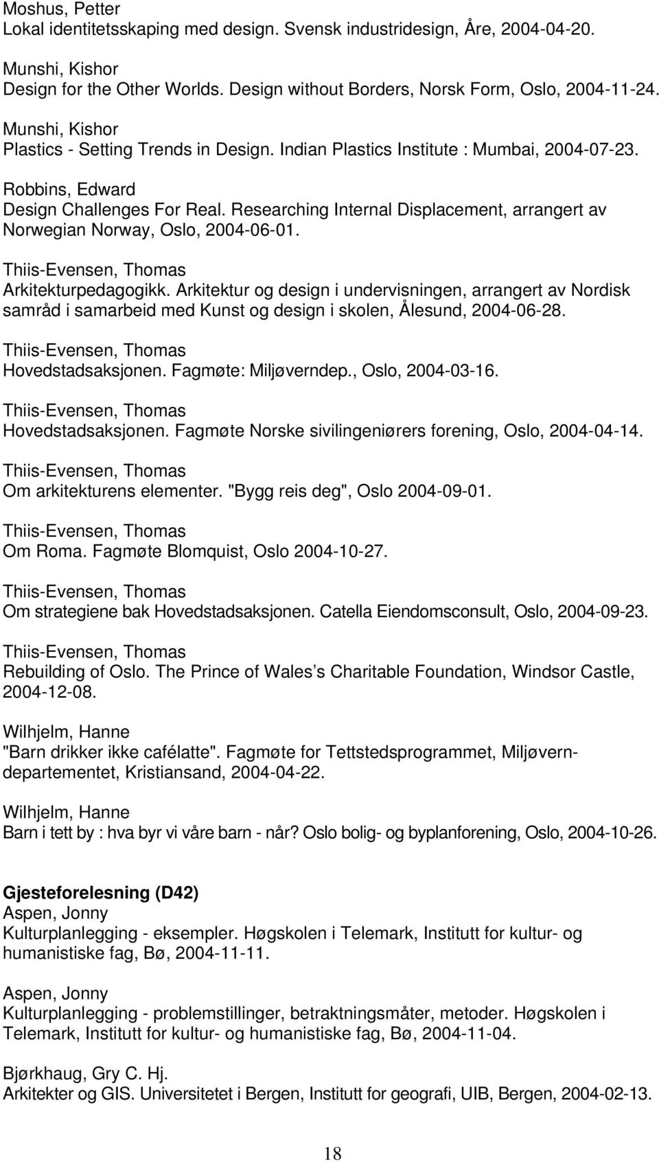 Researching Internal Displacement, arrangert av Norwegian Norway, Oslo, 2004-06-01. Thiis-Evensen, Thomas Arkitekturpedagogikk.