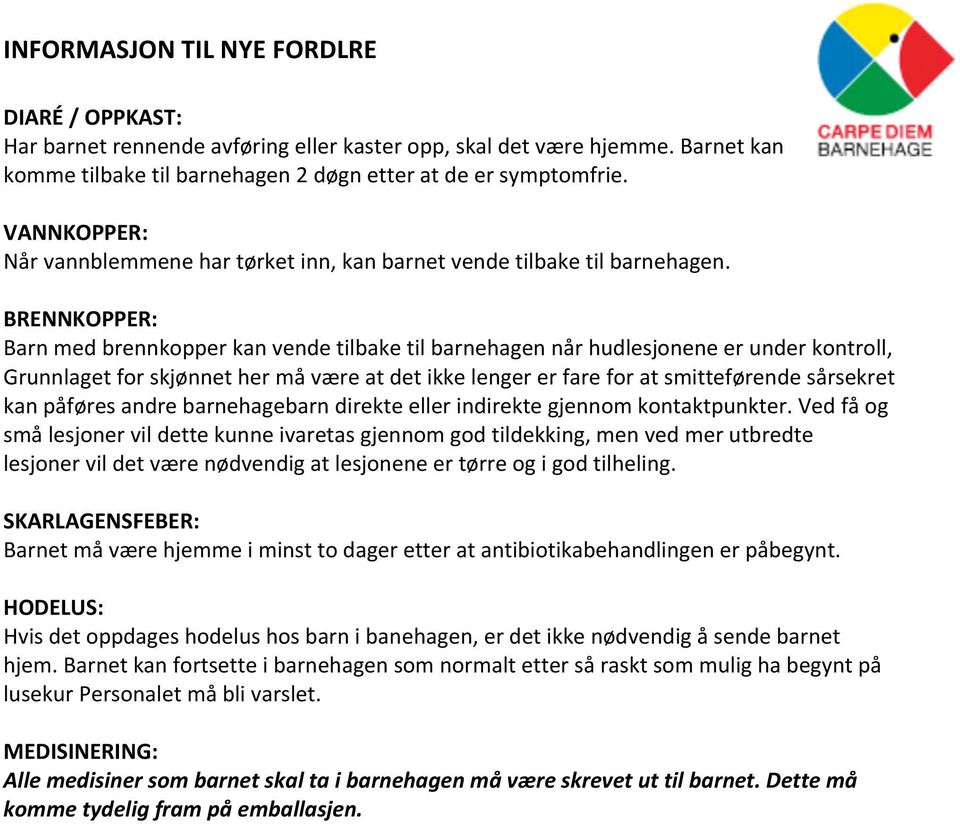 BRENNKOPPER: Barn med brennkopper kan vende tilbake til barnehagen når hudlesjonene er under kontroll, Grunnlaget for skjønnet her må være at det ikke lenger er fare for at smitteførende sårsekret