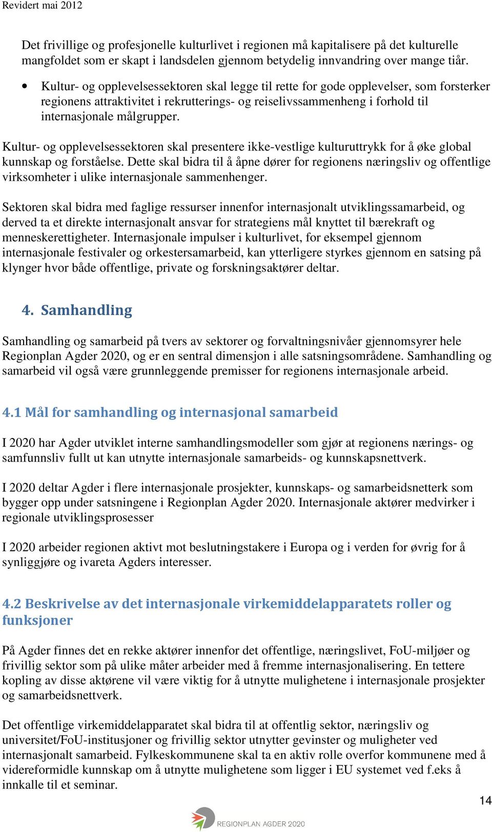 Kultur- og opplevelsessektoren skal presentere ikke-vestlige kulturuttrykk for å øke global kunnskap og forståelse.