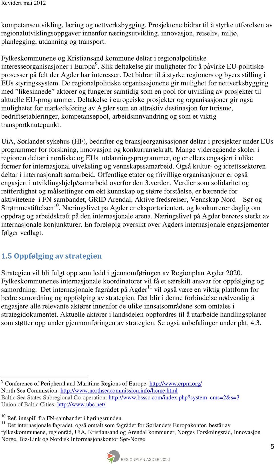 Fylkeskommunene og Kristiansand kommune deltar i regionalpolitiske interesseorganisasjoner i Europa 9.