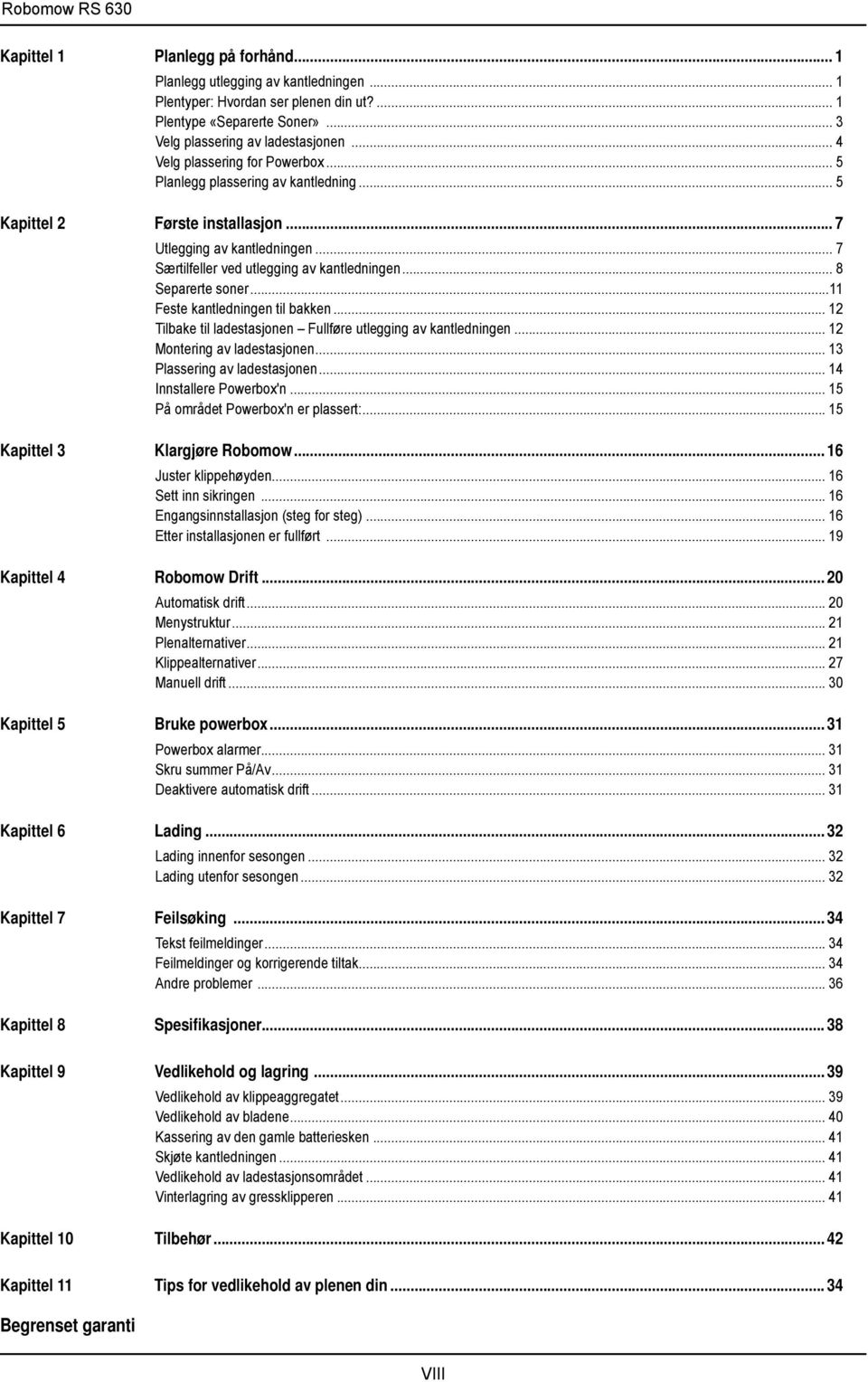 .. 8 Separerte soner...11 Feste kantledningen til bakken... 12 Tilbake til ladestasjonen Fullføre utlegging av kantledningen... 12 Montering av ladestasjonen... 13 Plassering av ladestasjonen.