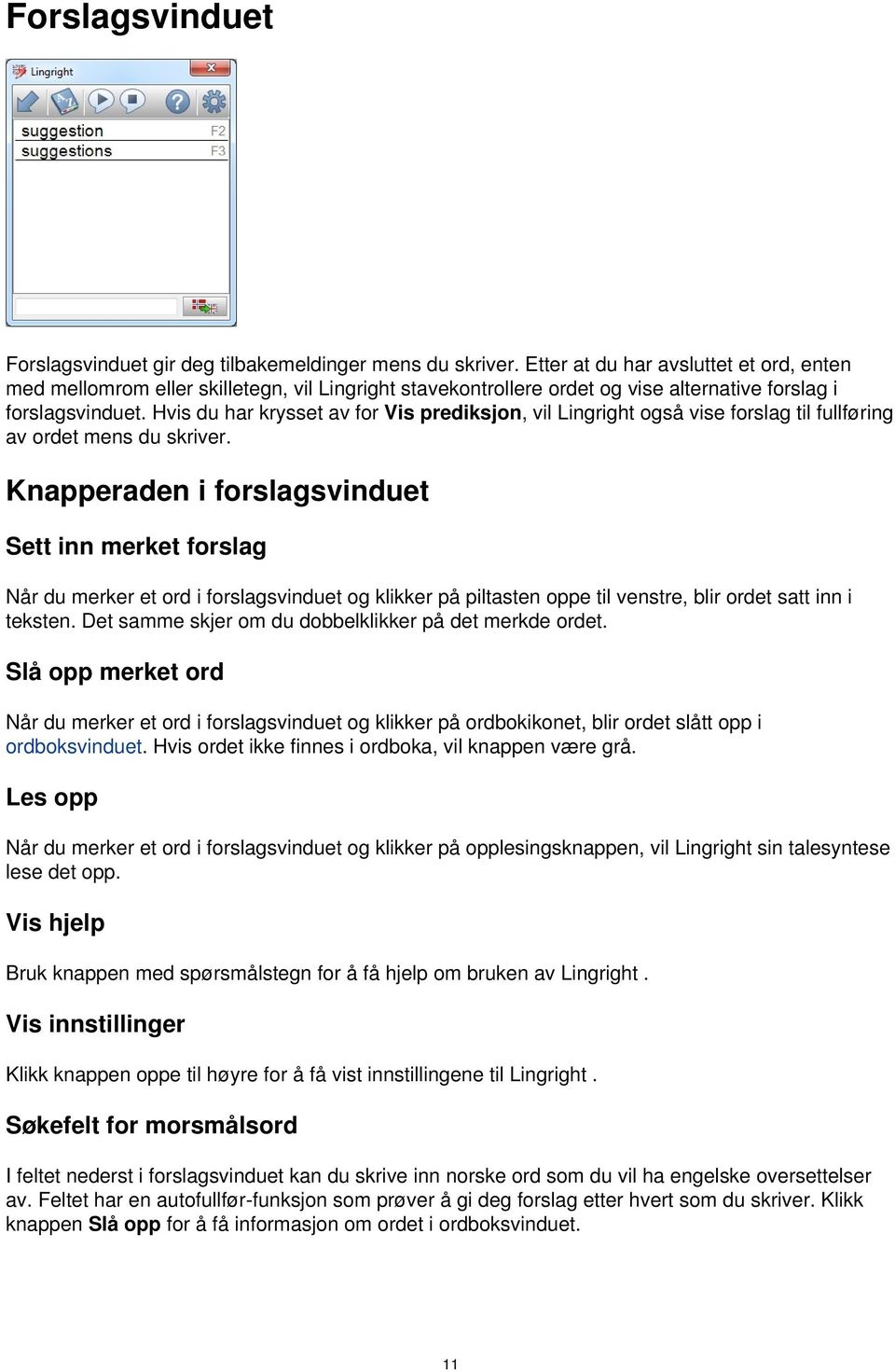 Hvis du har krysset av for Vis prediksjon, vil Lingright også vise forslag til fullføring av ordet mens du skriver.