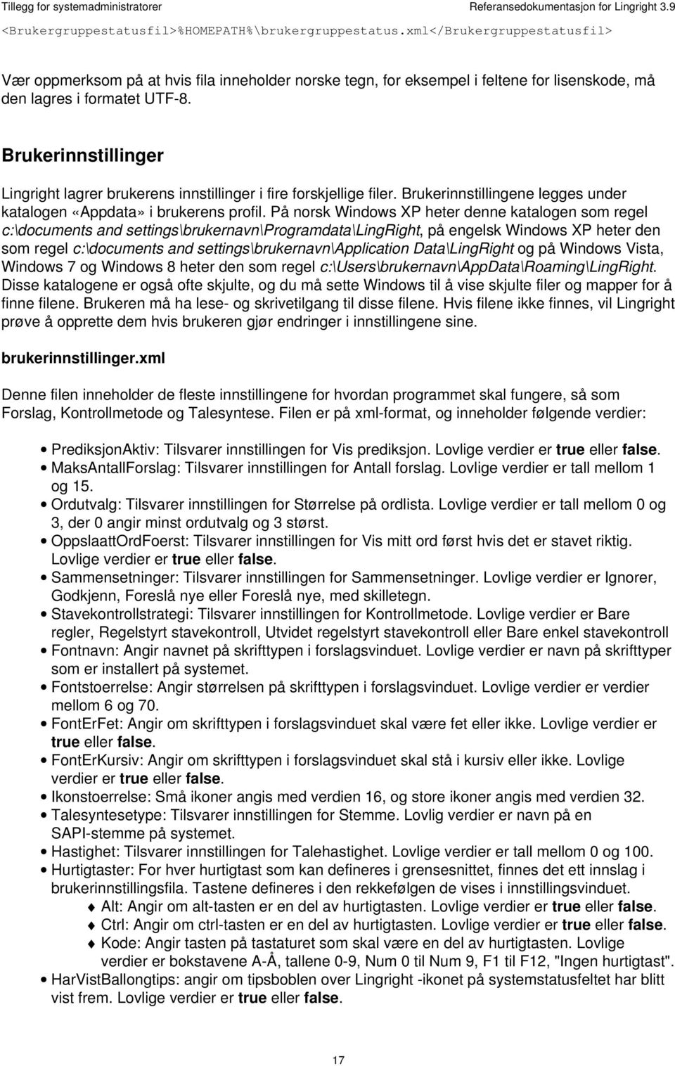 Brukerinnstillinger Lingright lagrer brukerens innstillinger i fire forskjellige filer. Brukerinnstillingene legges under katalogen «Appdata» i brukerens profil.