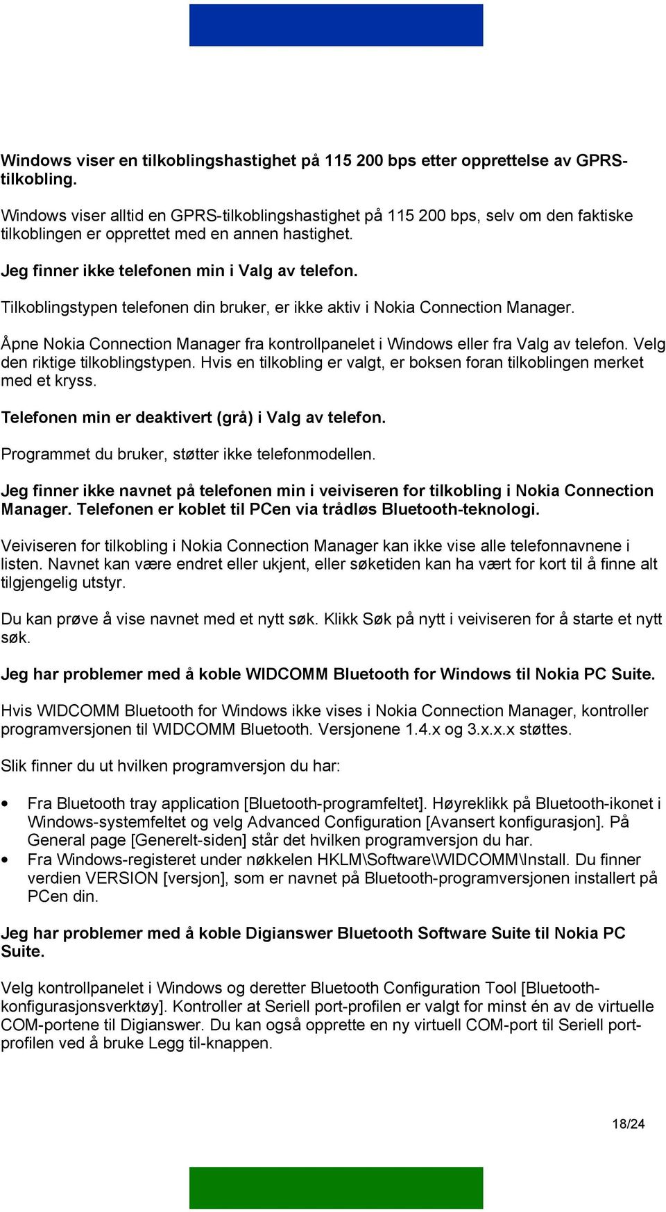 Tilkoblingstypen telefonen din bruker, er ikke aktiv i Nokia Connection Manager. Åpne Nokia Connection Manager fra kontrollpanelet i Windows eller fra Valg av telefon.