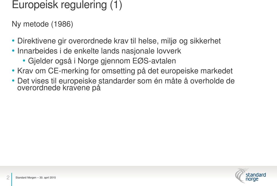 Norge gjennom EØS-avtalen Krav om CE-merking for omsetting på det europeiske markedet