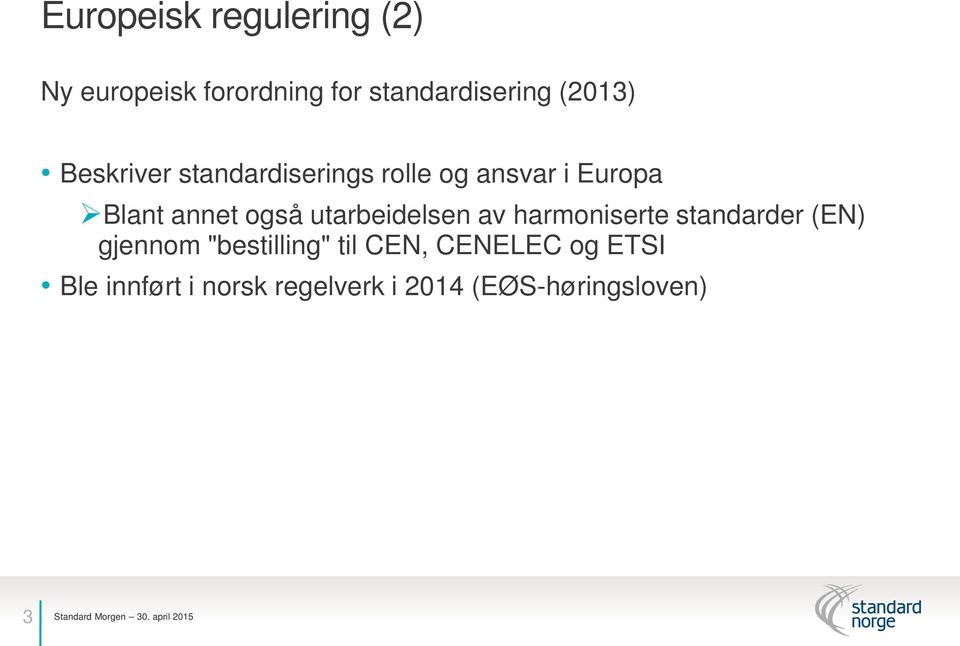 også utarbeidelsen av harmoniserte standarder (EN) gjennom "bestilling"