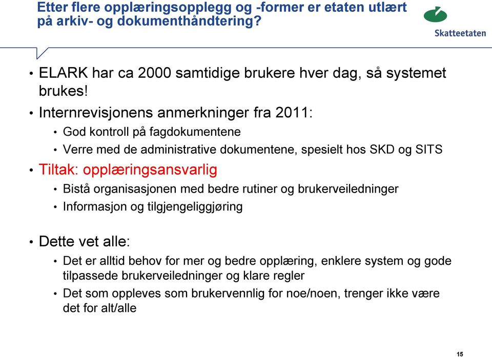 opplæringsansvarlig Bistå organisasjonen med bedre rutiner og brukerveiledninger Informasjon og tilgjengeliggjøring Dette vet alle: Det er alltid behov for mer