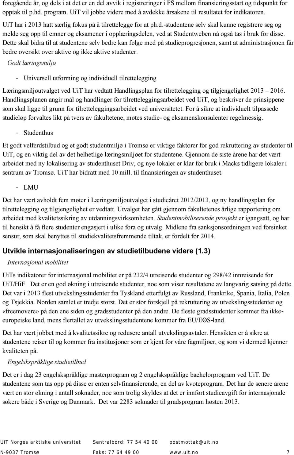 Dette skal bidra til at studentene selv bedre kan følge med på studieprogresjonen, samt at administrasjonen får bedre oversikt over aktive og ikke aktive studenter.