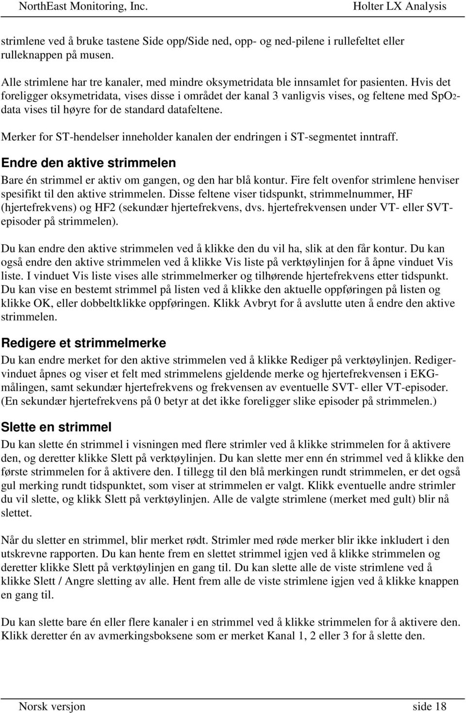 Merker for ST-hendelser inneholder kanalen der endringen i ST-segmentet inntraff. Endre den aktive strimmelen Bare én strimmel er aktiv om gangen, og den har blå kontur.