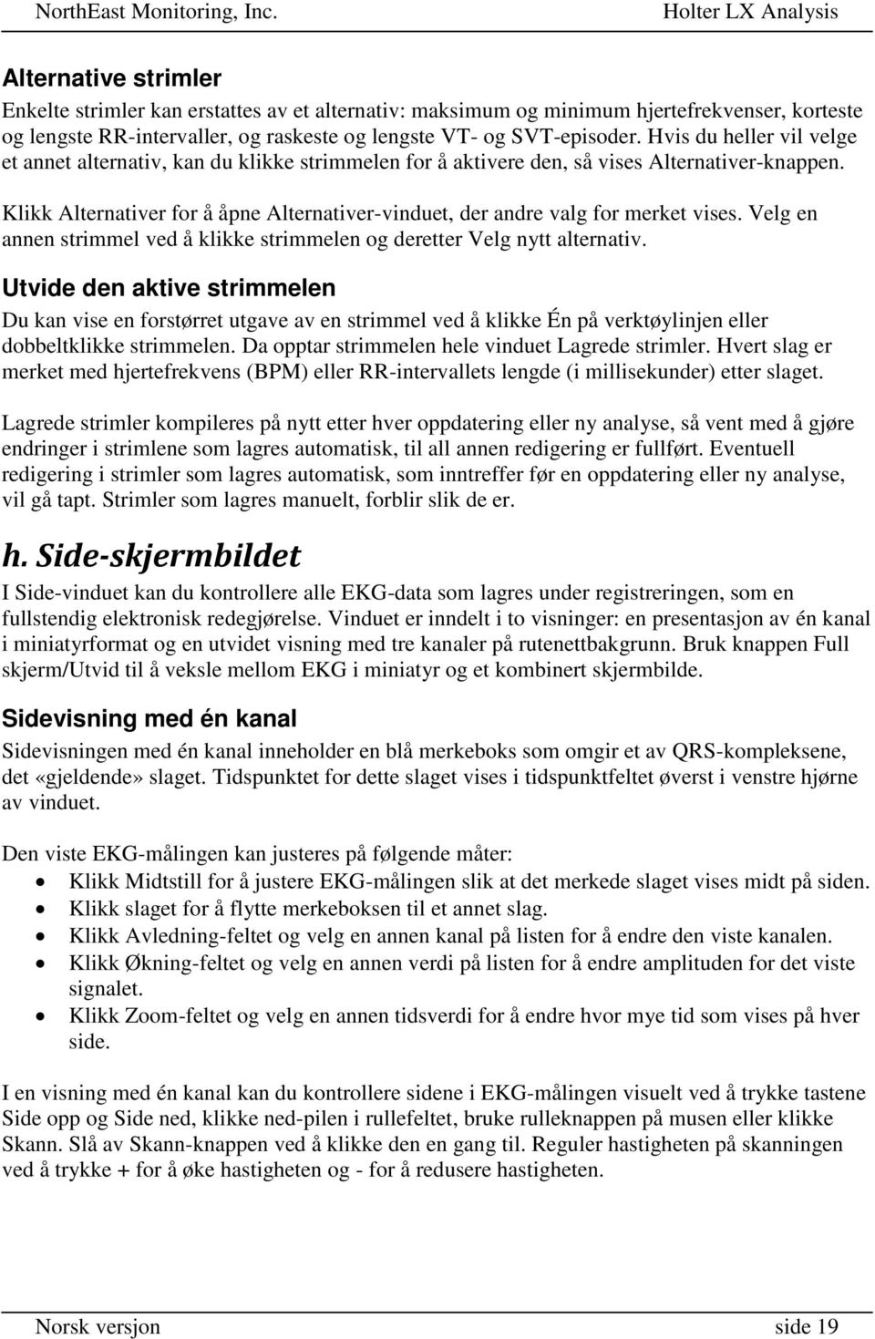 Klikk Alternativer for å åpne Alternativer-vinduet, der andre valg for merket vises. Velg en annen strimmel ved å klikke strimmelen og deretter Velg nytt alternativ.