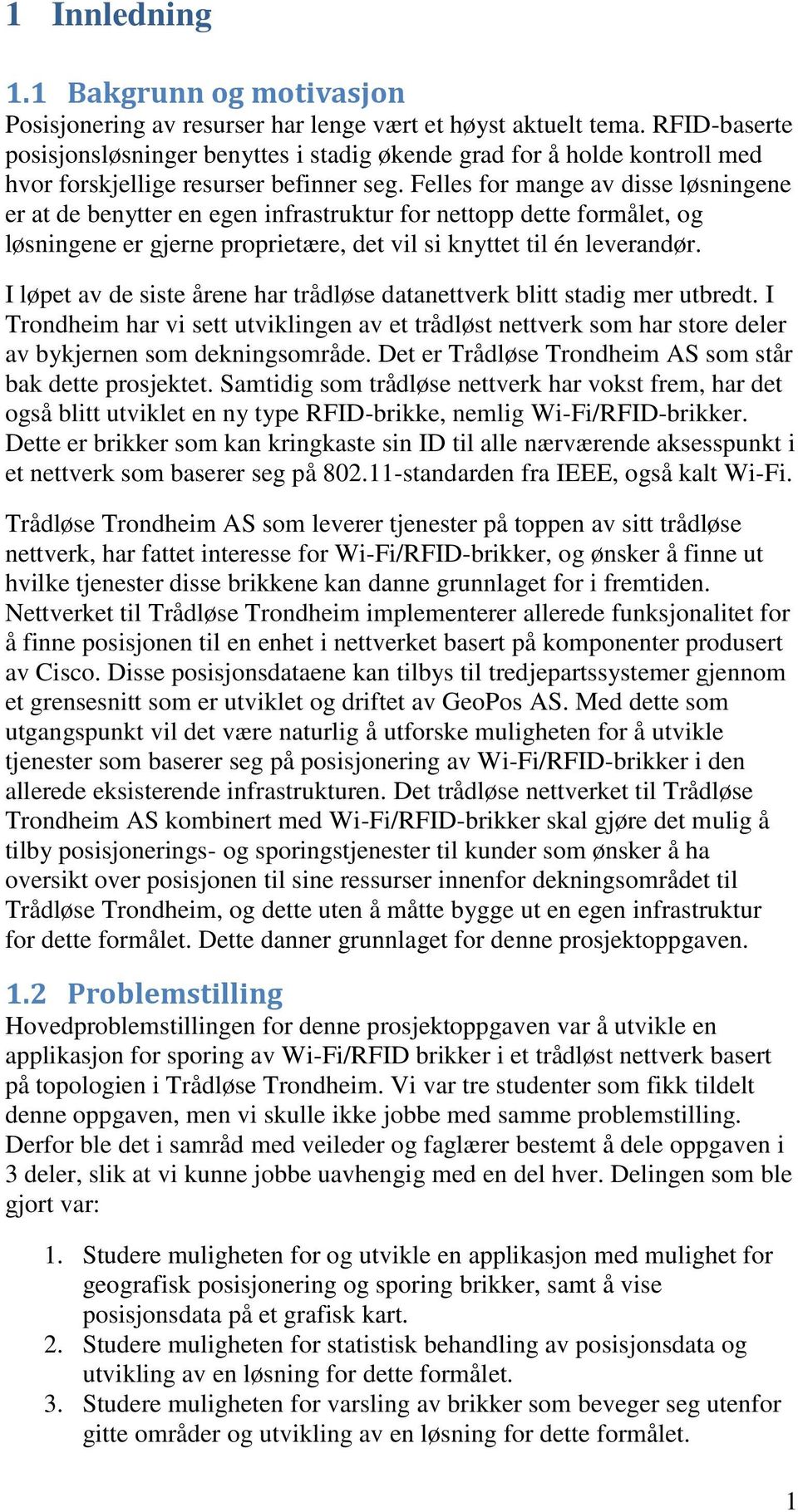 Felles for mange av disse løsningene er at de benytter en egen infrastruktur for nettopp dette formålet, og løsningene er gjerne proprietære, det vil si knyttet til én leverandør.