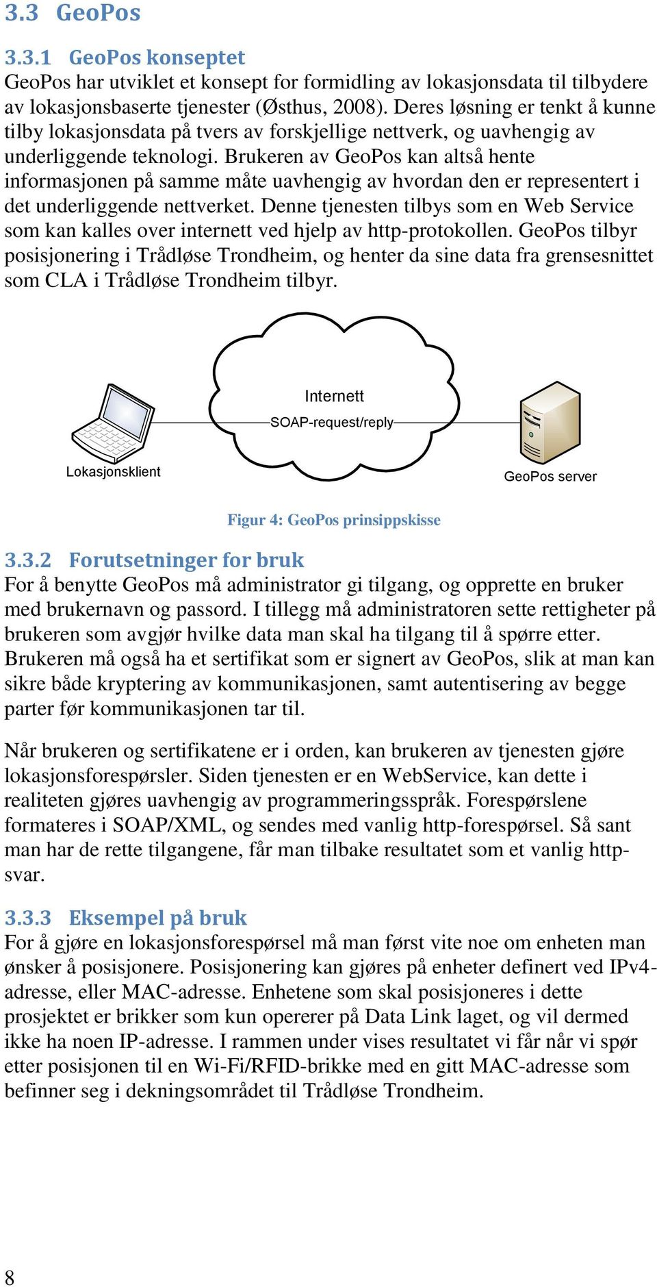 Brukeren av GeoPos kan altså hente informasjonen på samme måte uavhengig av hvordan den er representert i det underliggende nettverket.