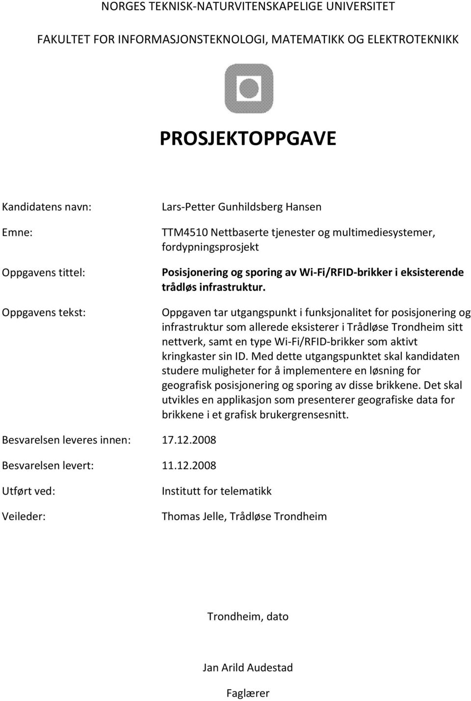 Oppgaven tar utgangspunkt i funksjonalitet for posisjonering og infrastruktur som allerede eksisterer i Trådløse Trondheim sitt nettverk, samt en type Wi-Fi/RFID-brikker som aktivt kringkaster sin ID.