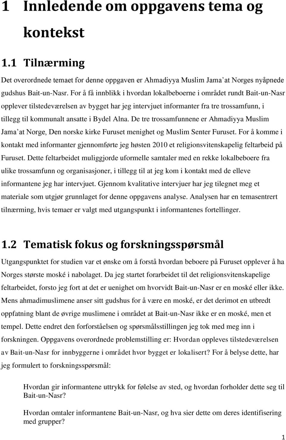 Alna. De tre trossamfunnene er Ahmadiyya Muslim Jama at Norge, Den norske kirke Furuset menighet og Muslim Senter Furuset.