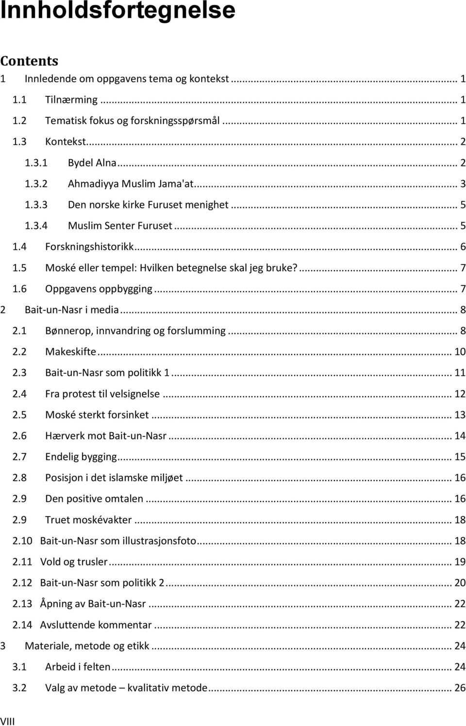 6 Oppgavens oppbygging... 7 2 Bait-un-Nasr i media... 8 2.1 Bønnerop, innvandring og forslumming... 8 2.2 Makeskifte... 10 2.3 Bait-un-Nasr som politikk 1... 11 2.4 Fra protest til velsignelse... 12 2.