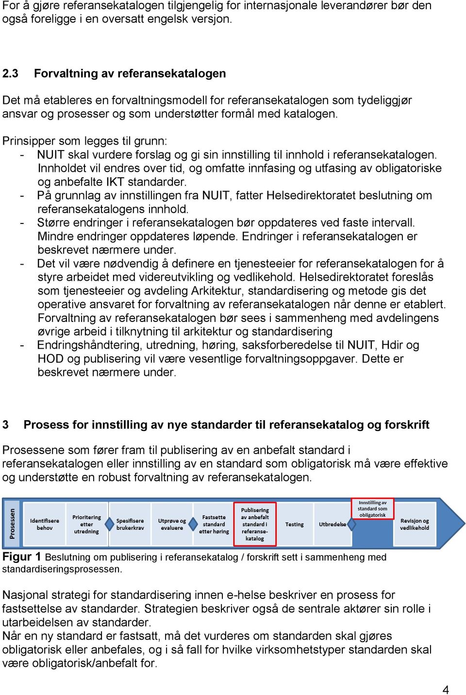 Prinsipper som legges til grunn: - NUIT skal vurdere forslag og gi sin innstilling til innhold i referansekatalogen.