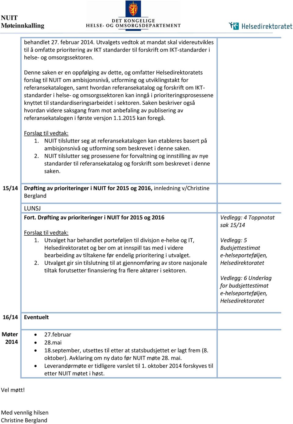 om IKTstandarder i helse- og omsorgssektoren kan inngå i prioriteringsprosessene knyttet til standardiseringsarbeidet i sektoren.