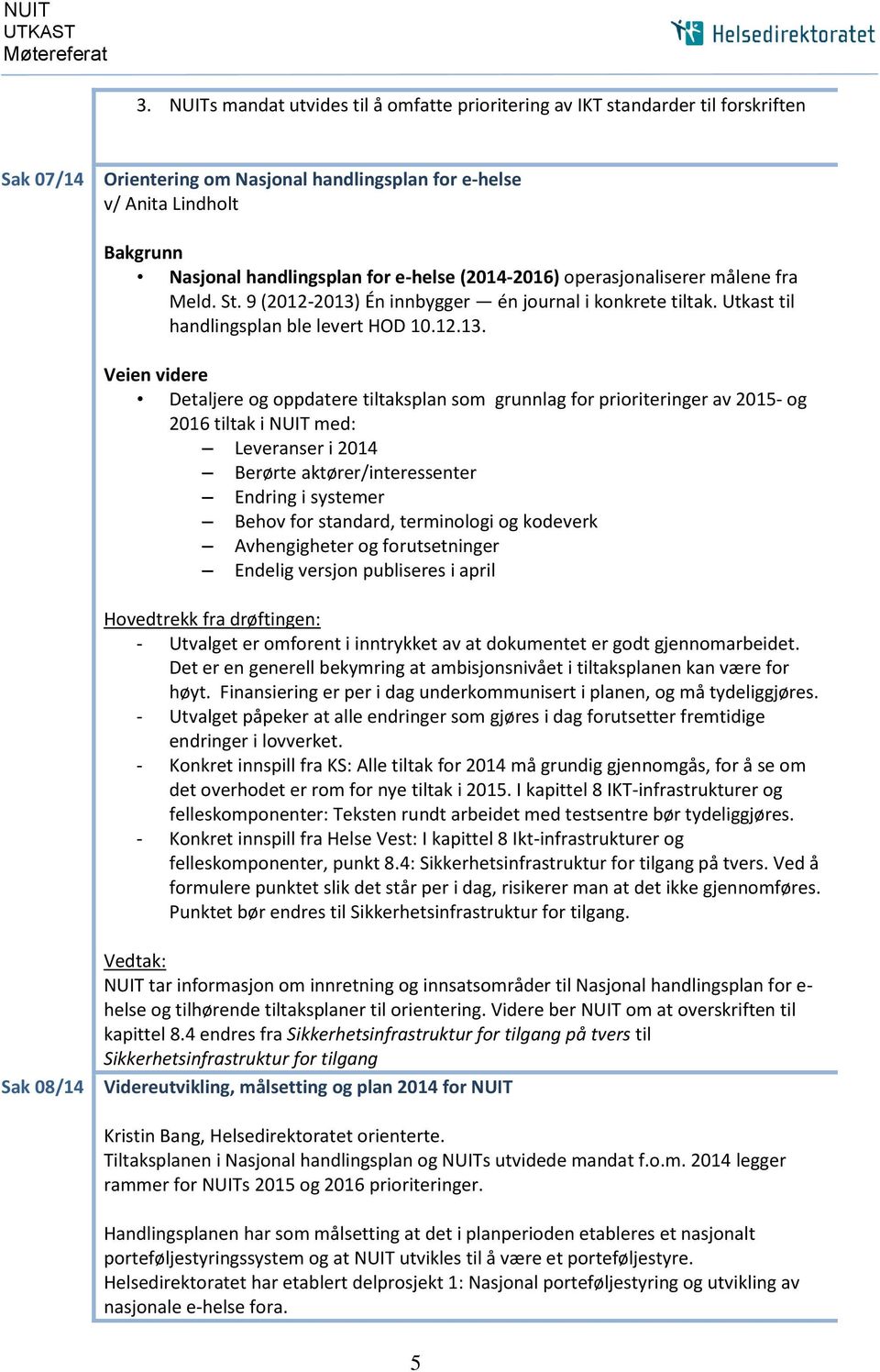 e-helse (2014-2016) operasjonaliserer målene fra Meld. St. 9 (2012-2013)