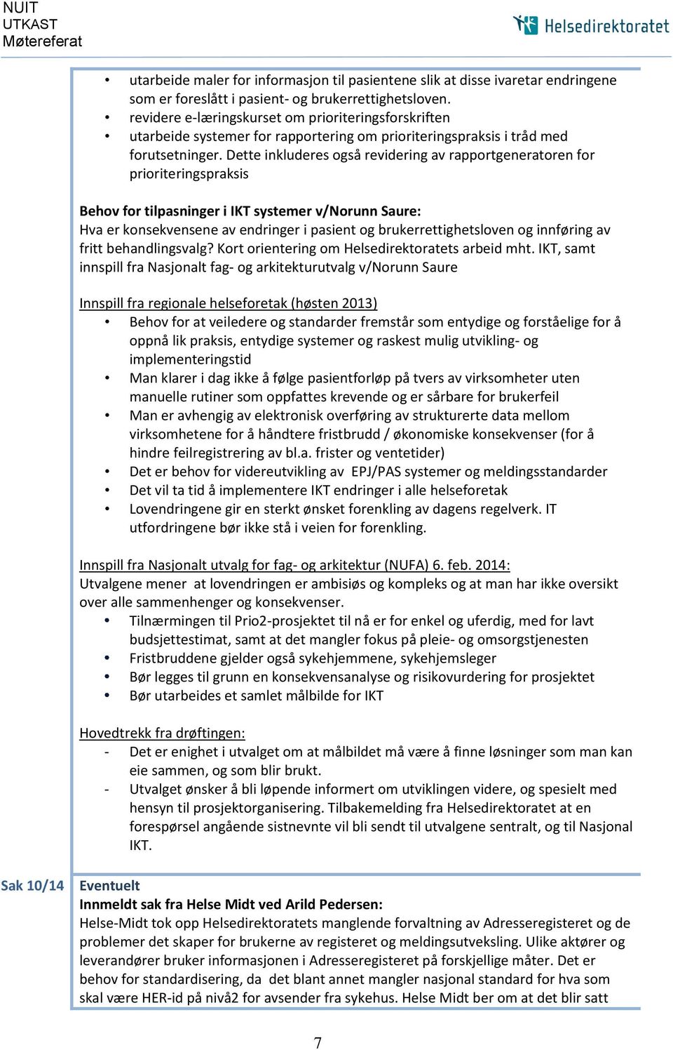 Dette inkluderes også revidering av rapportgeneratoren for prioriteringspraksis Behov for tilpasninger i IKT systemer v/norunn Saure: Hva er konsekvensene av endringer i pasient og