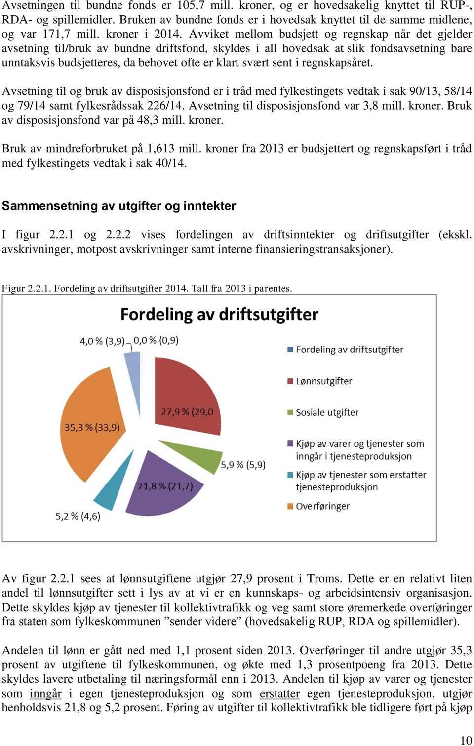 Avviket mellom budsjett og regnskap når det gjelder avsetning til/bruk av bundne driftsfond, skyldes i all hovedsak at slik fondsavsetning bare unntaksvis budsjetteres, da behovet ofte er klart svært