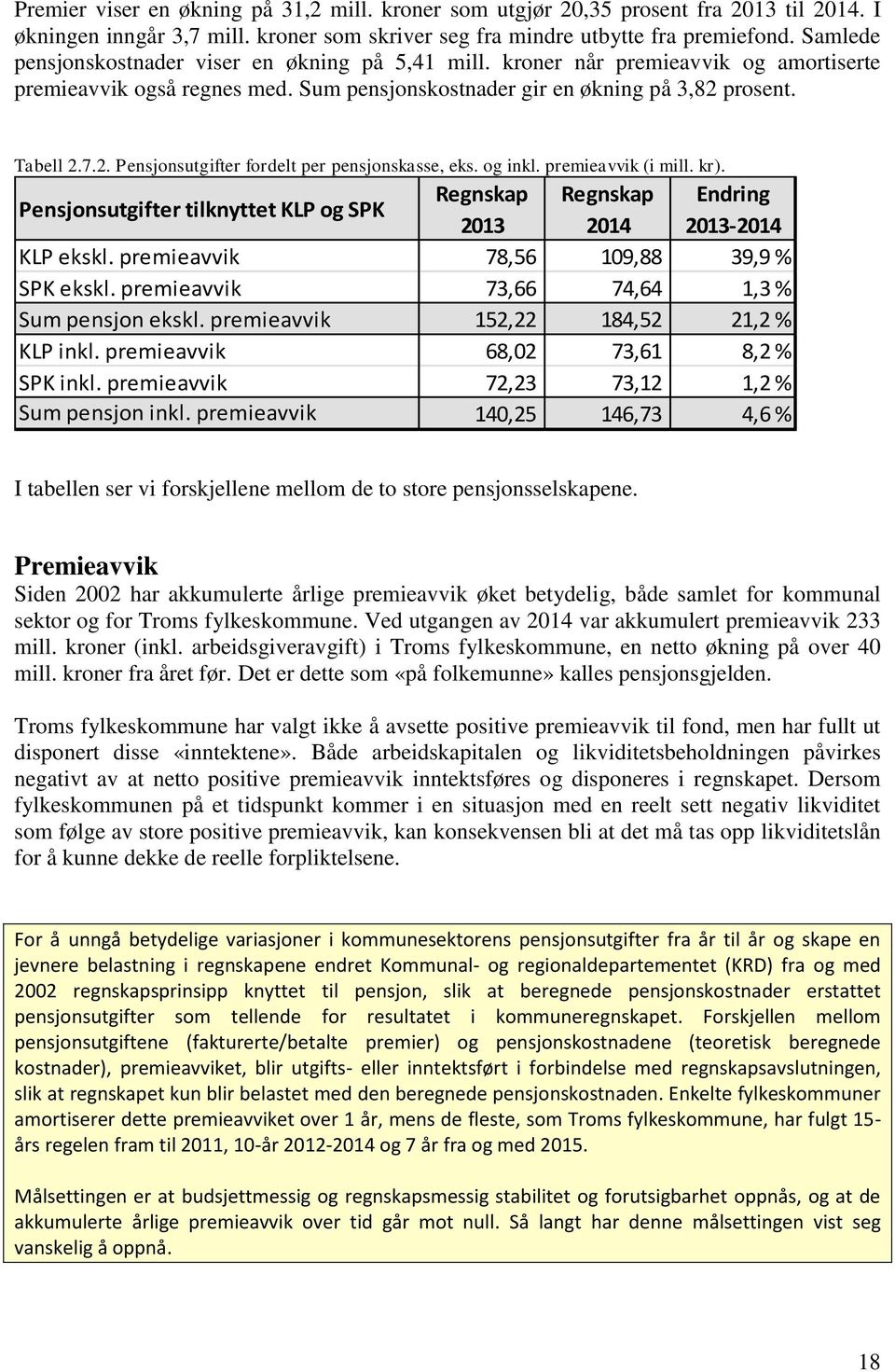 prosent. Tabell 2.7.2. Pensjonsutgifter fordelt per pensjonskasse, eks. og inkl. premieavvik (i mill. kr).