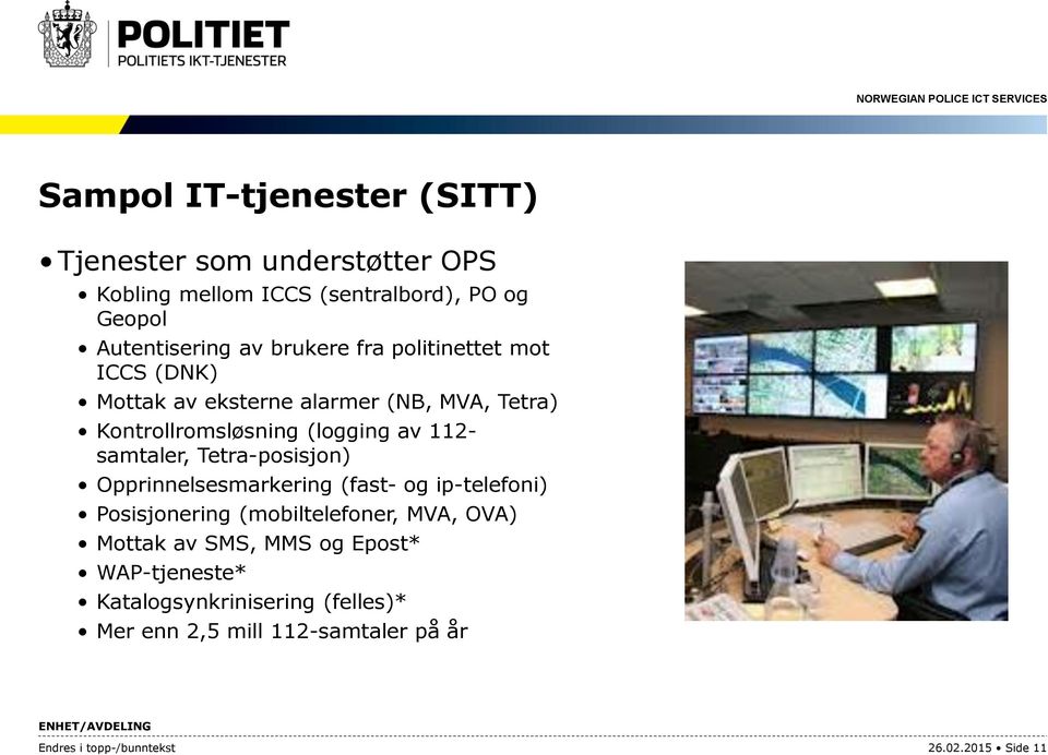 samtaler, Tetra-posisjon) Opprinnelsesmarkering (fast- og ip-telefoni) Posisjonering (mobiltelefoner, MVA, OVA) Mottak av SMS,