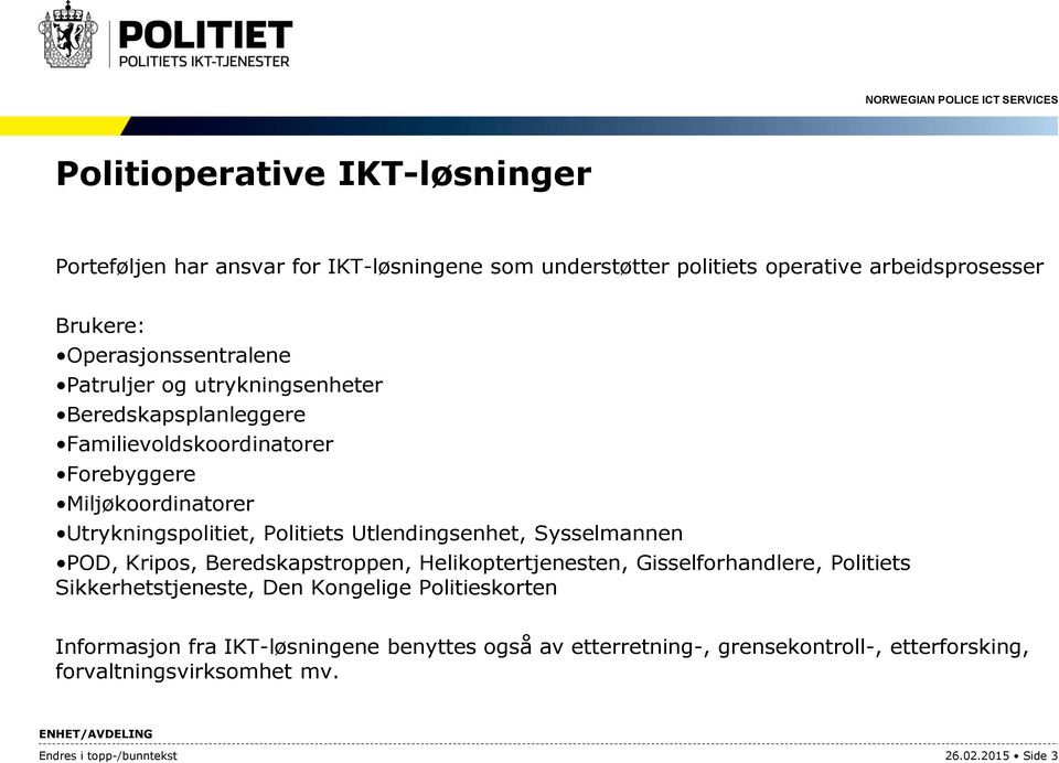 Utlendingsenhet, Sysselmannen POD, Kripos, Beredskapstroppen, Helikoptertjenesten, Gisselforhandlere, Politiets Sikkerhetstjeneste, Den Kongelige