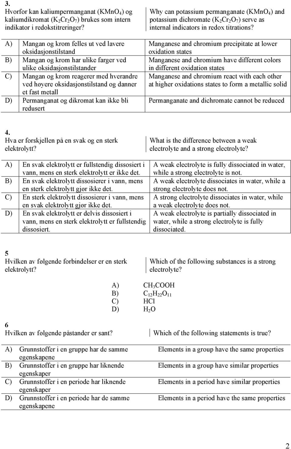 og danner et fast metall D) Permanganat og dikromat kan ikke bli redusert Why can potassium permanganate (KMnO 4 ) and potassium dichromate (K 2 Cr 2 O 7 ) serve as internal indicators in redox