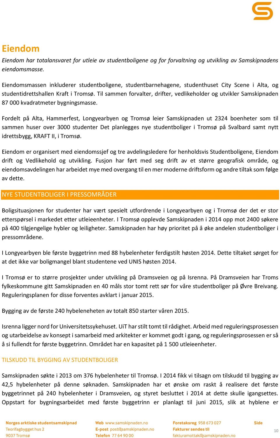 Til sammen forvalter, drifter, vedlikeholder og utvikler Samskipnaden 87 000 kvadratmeter bygningsmasse.