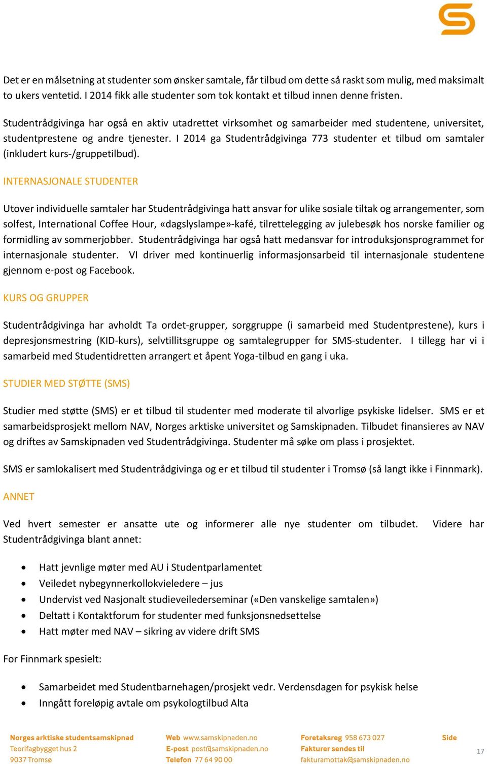 I 2014 ga Studentrådgivinga 773 studenter et tilbud om samtaler (inkludert kurs-/gruppetilbud).