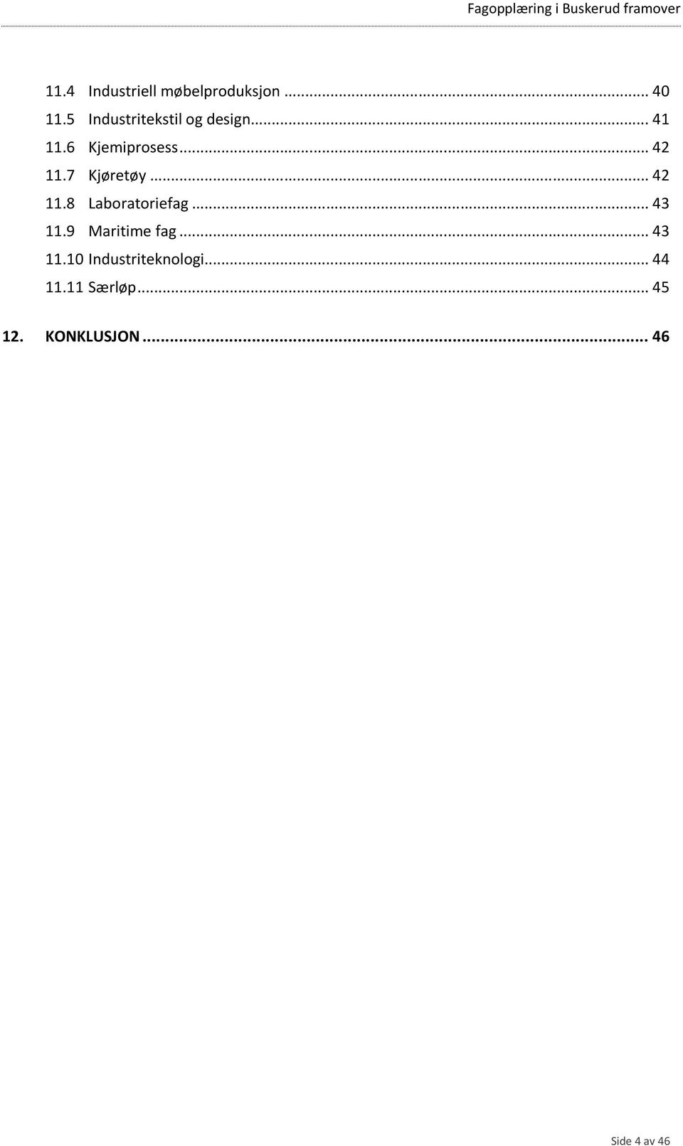7 Kjøretøy... 42 11.8 Laboratoriefag... 43 11.9 Maritime fag.