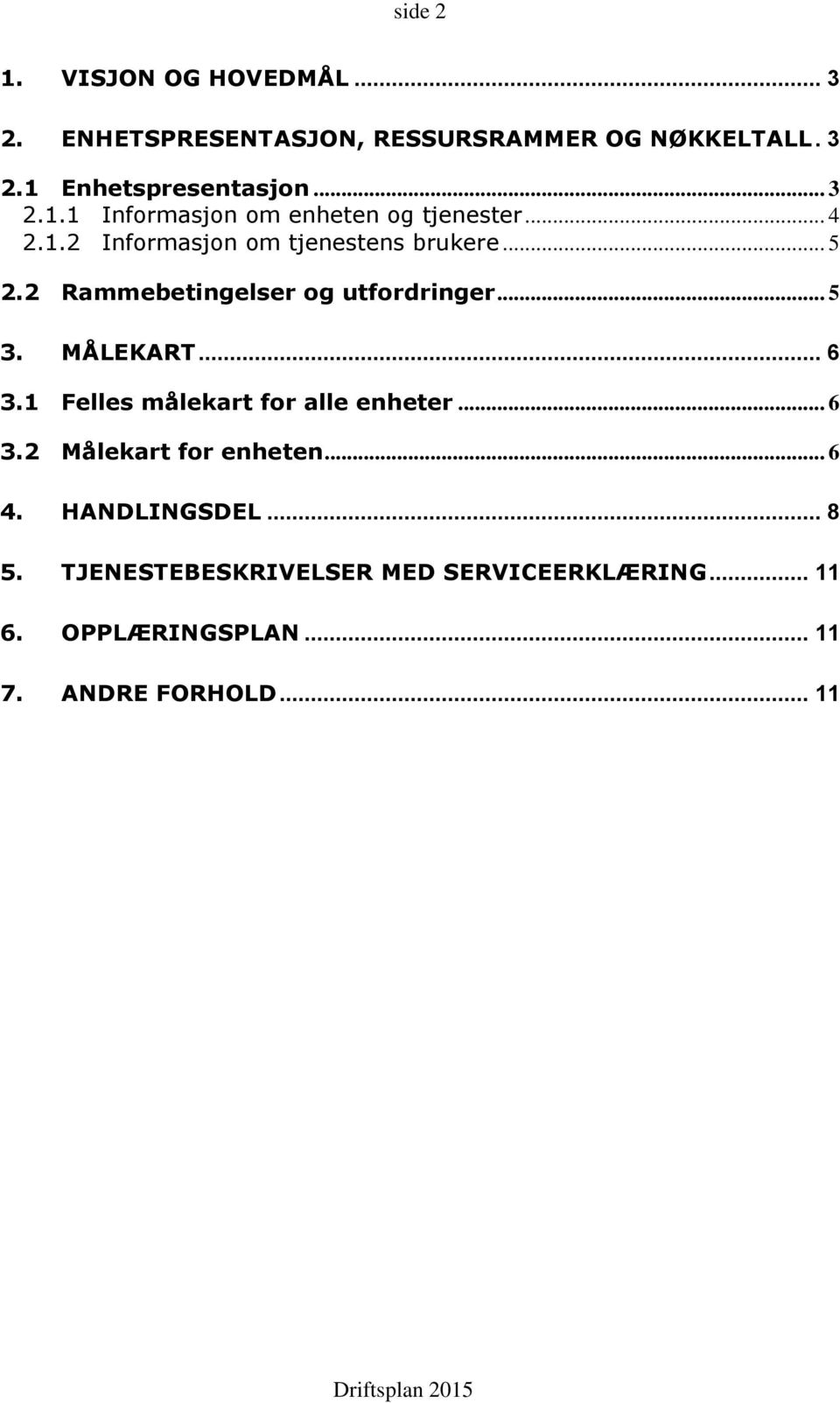 2 Rammebetingelser og utfordringer... 5 3. MÅLEKART... 6 3.1 Felles målekart for alle enheter... 6 3.2 Målekart for enheten.