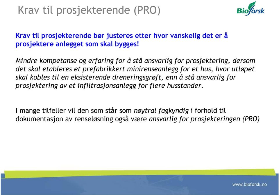 hvor utløpet skal kobles til en eksisterende dreneringsgrøft, enn å stå ansvarlig for prosjektering av et infiltrasjonsanlegg for flere