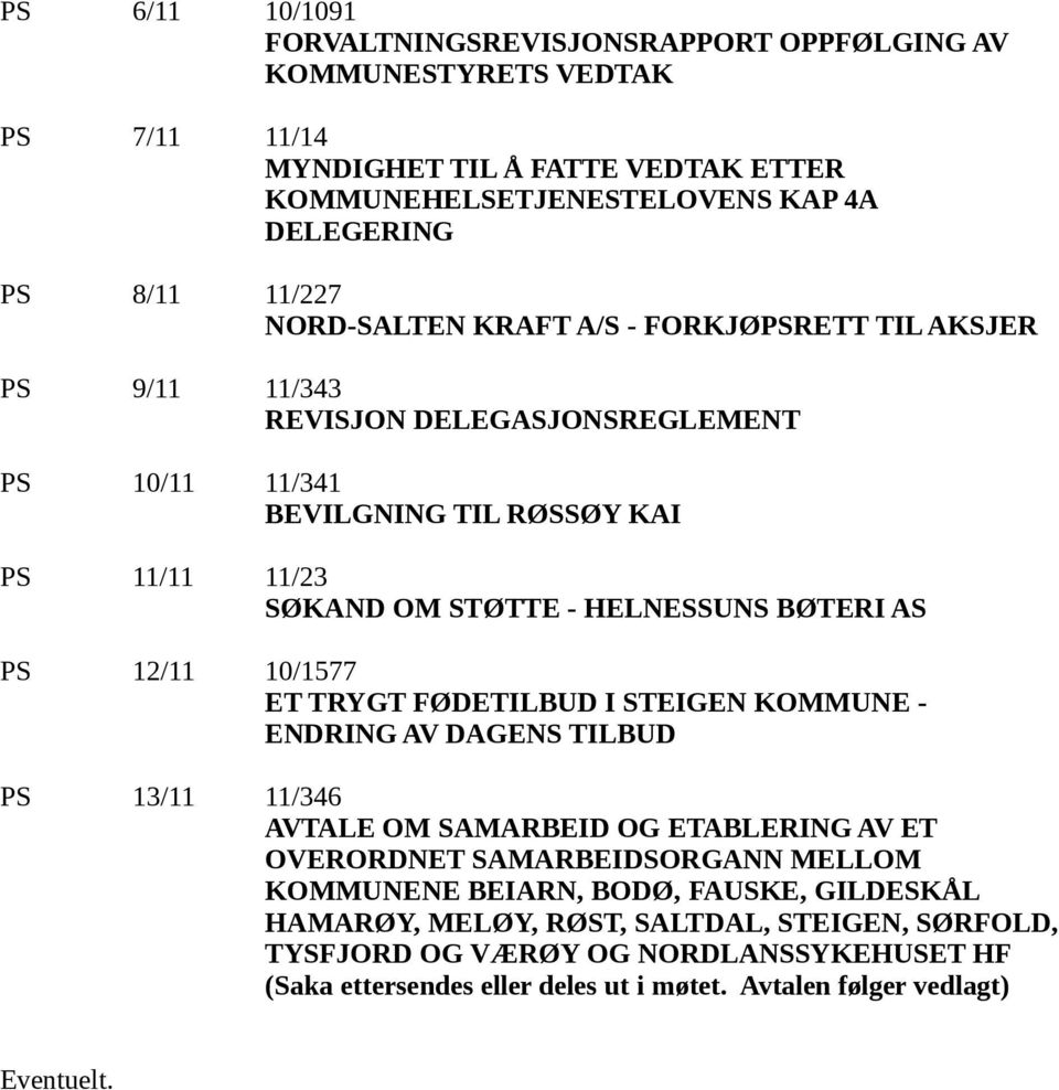 PS 12/11 10/1577 ET TRYGT FØDETILBUD I STEIGEN KOMMUNE - ENDRING AV DAGENS TILBUD PS 13/11 11/346 AVTALE OM SAMARBEID OG ETABLERING AV ET OVERORDNET SAMARBEIDSORGANN MELLOM KOMMUNENE BEIARN,