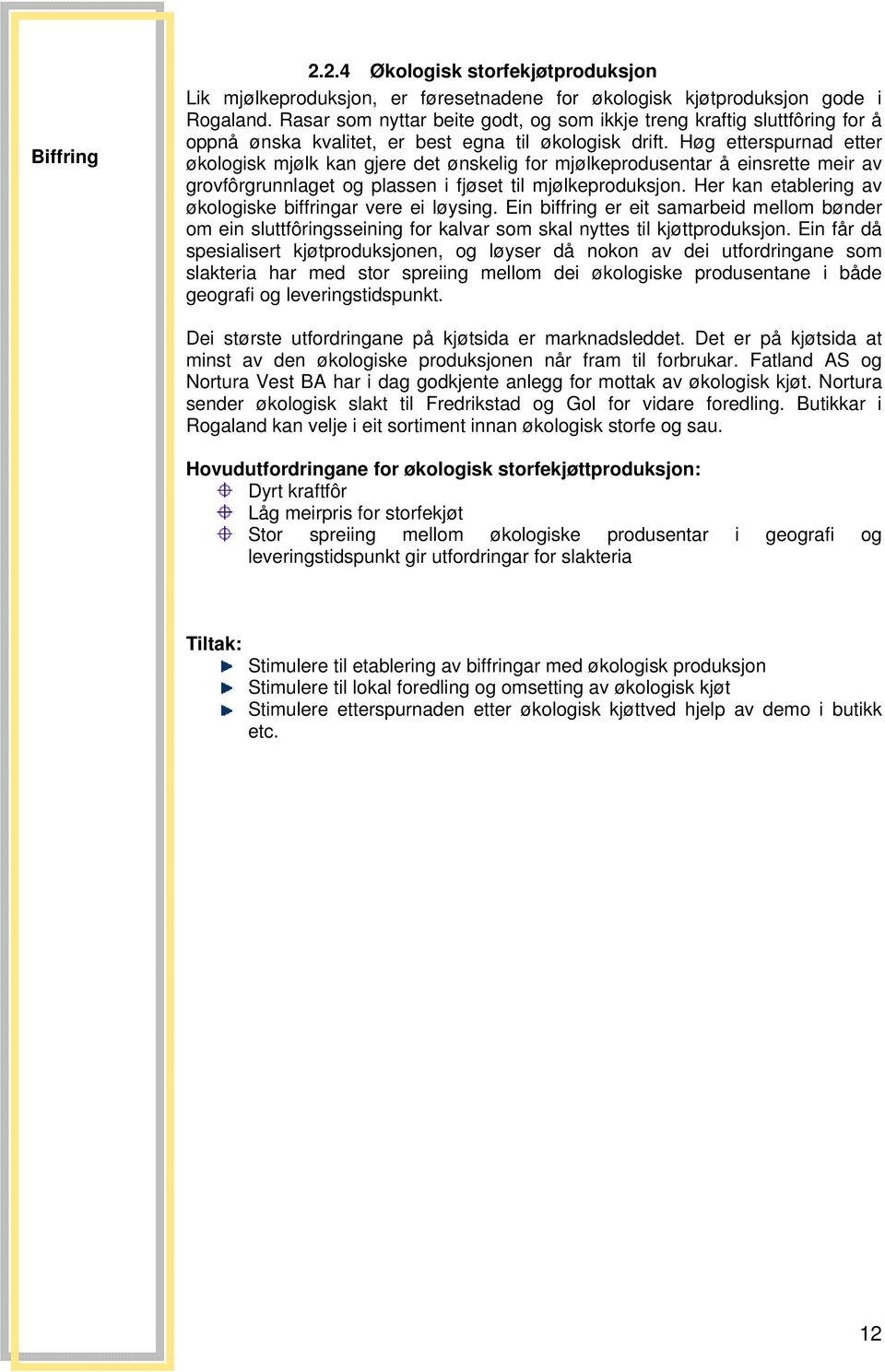 Høg etterspurnad etter økologisk mjølk kan gjere det ønskelig for mjølkeprodusentar å einsrette meir av grovfôrgrunnlaget og plassen i fjøset til mjølkeproduksjon.