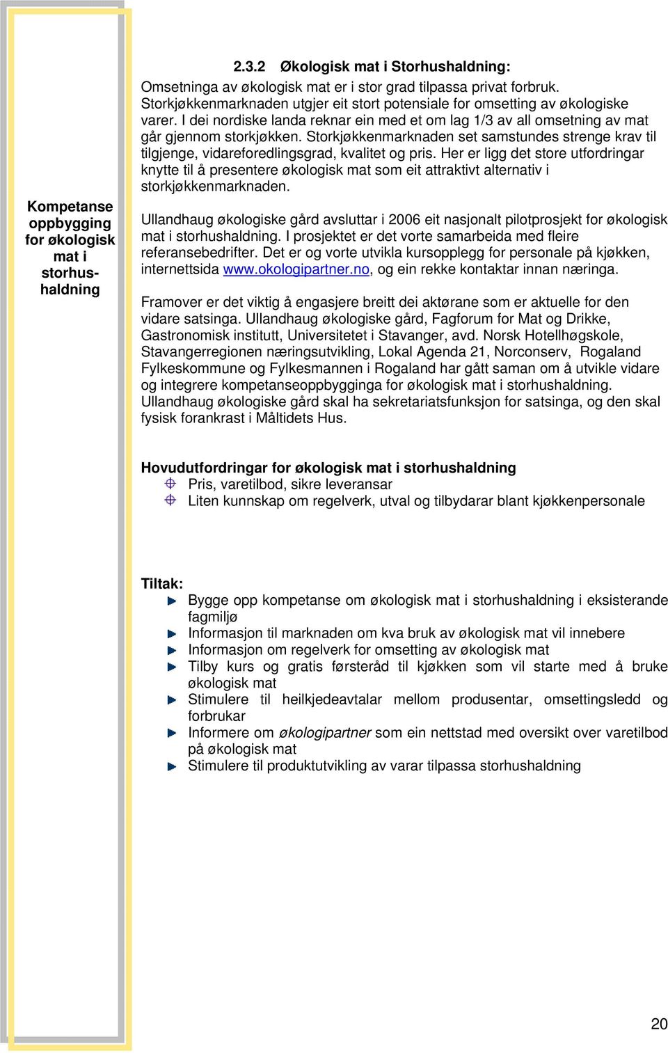 Storkjøkkenmarknaden set samstundes strenge krav til tilgjenge, vidareforedlingsgrad, kvalitet og pris.