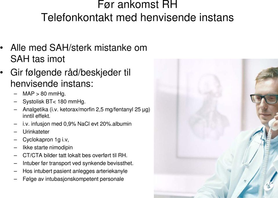 albumin Urinkateter Cyclokapron 1g i.v, Ikke starte nimodipin CT/CTA bilder tatt lokalt bes overført til RH.