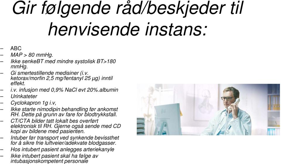 CT/CTA bilder tatt lokalt bes overført elektronisk til RH. Gjerne også sende med CD kopi av bildene med pasienten.