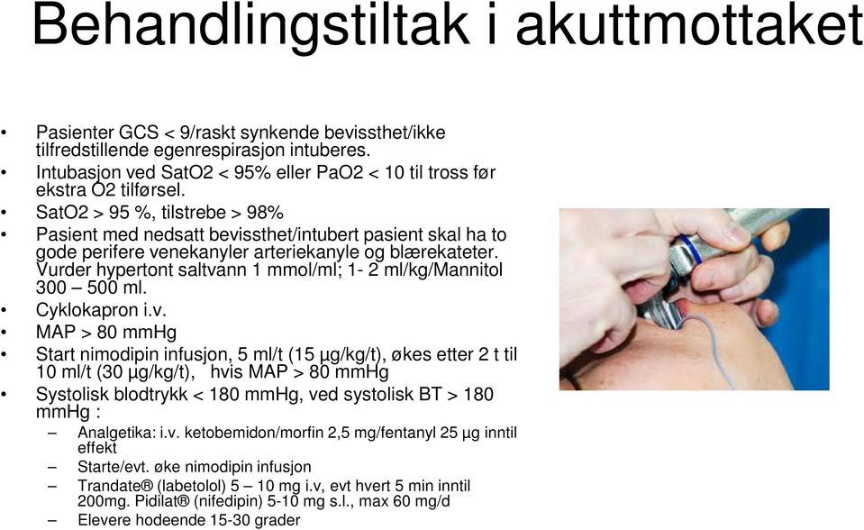 SatO2 > 95 %, tilstrebe > 98% Pasient med nedsatt bevissthet/intubert pasient skal ha to gode perifere venekanyler arteriekanyle og blærekateter.