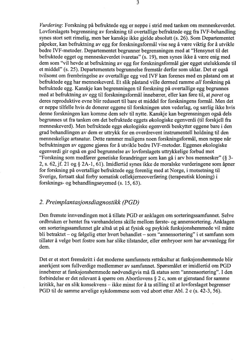 Som Departementet påpeker, kan befruktning av egg for forskningsformål vise seg å være viktig for å utvikle bedre IVF-metoder.